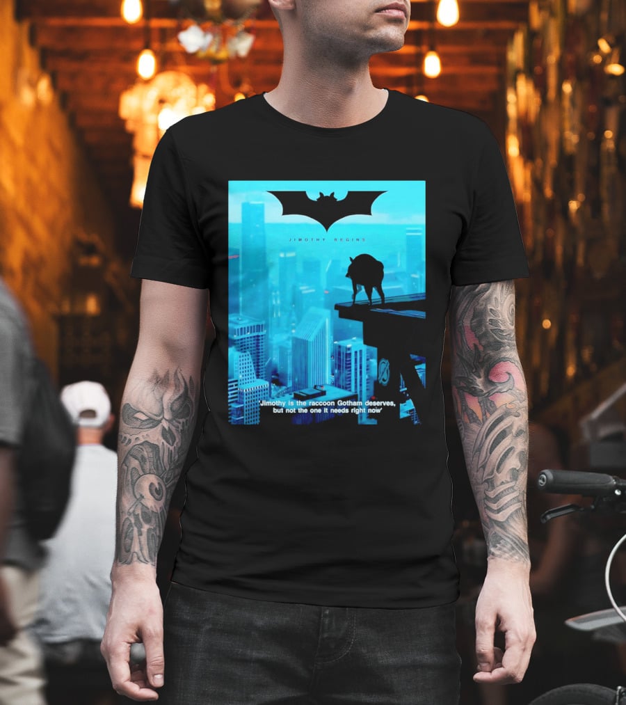 Jimothy Begins Raccoon Gotham Deserves Not Needs Right Now T-Shirt