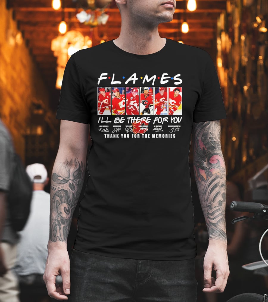 Flames NHL Thank You For The Memories I'll Be There For You T-Shirt