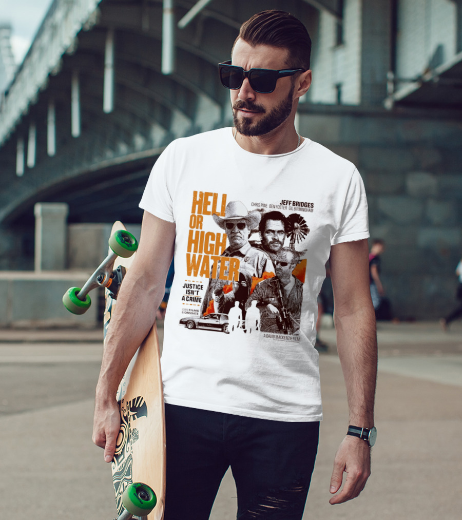 Hell Or High Water Movie Jeff Bridges Chris Pine Ben Foster Gil Birmingham Justice Isn't A Crime CBS Films Lionsgate T-Shirt