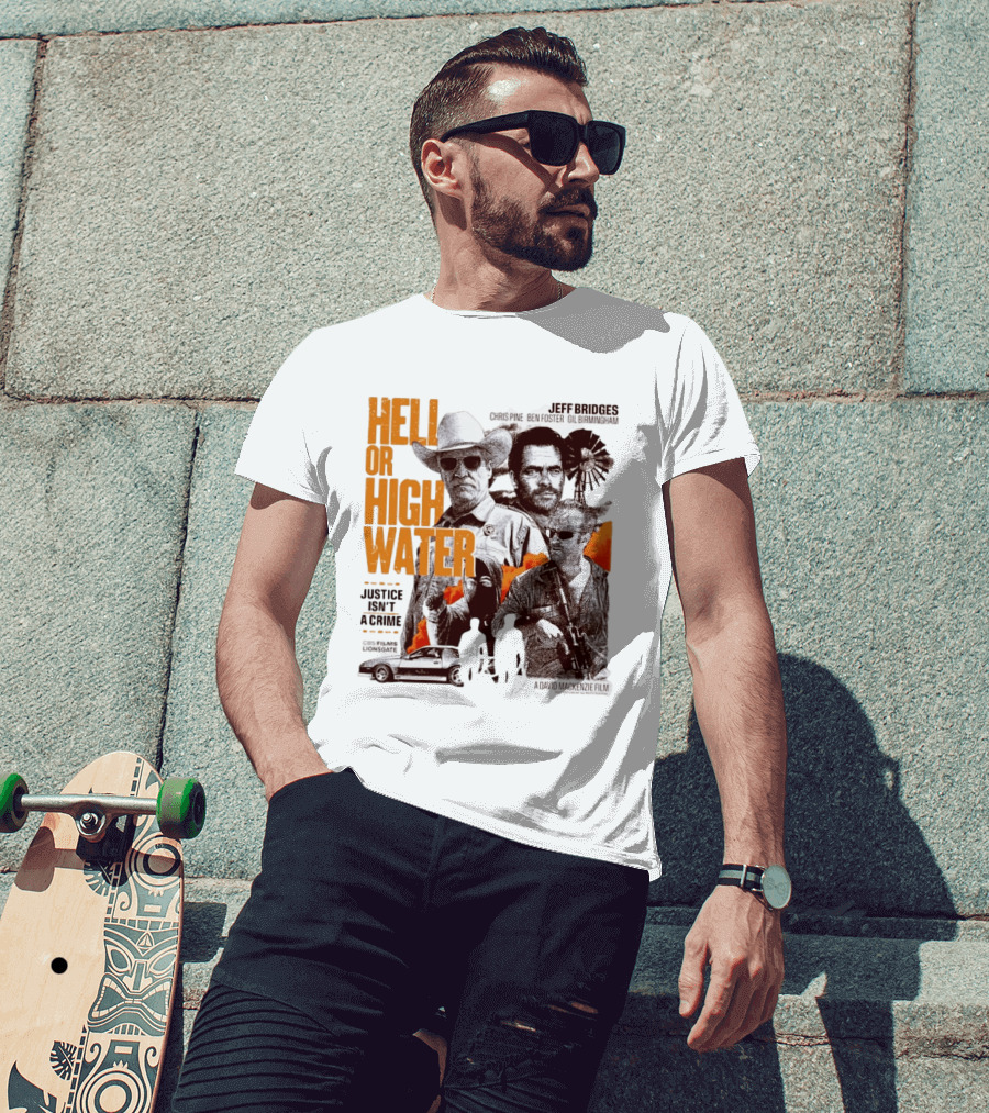 Hell Or High Water Movie Jeff Bridges Chris Pine Ben Foster Gil Birmingham Justice Isn't A Crime CBS Films Lionsgate T-Shirt