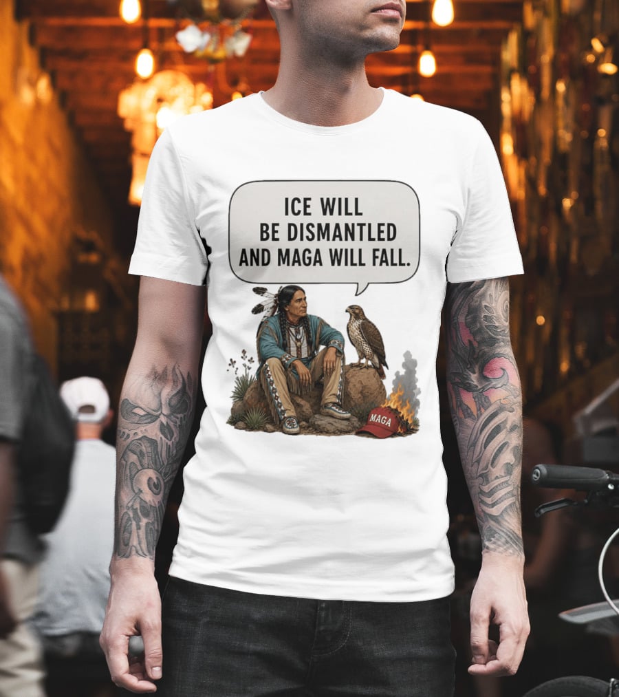 Ice Will Be Dismantled And Maga Will Fall Native American Image With Burning Cap T-Shirt