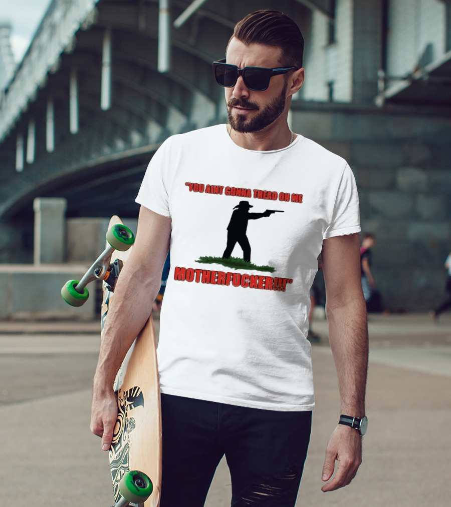 You Ain't Gonna Tread On Me Motherfucker Rifle T-Shirt