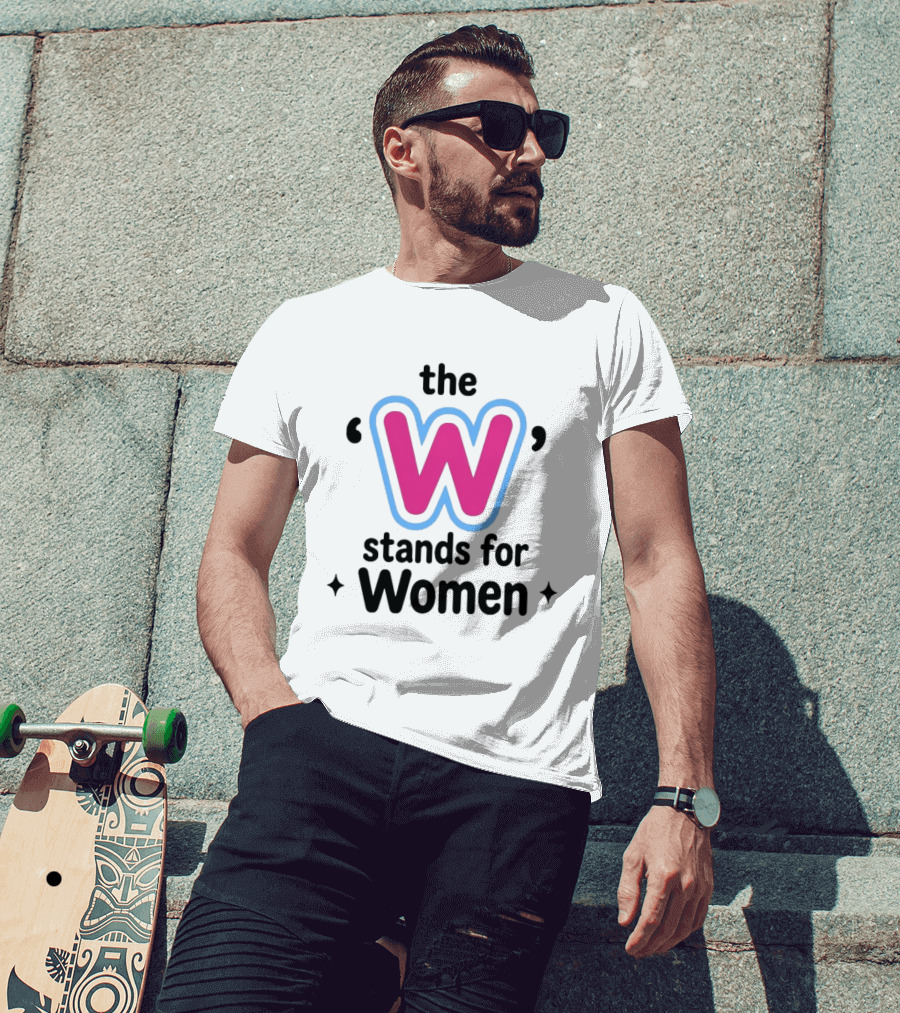 The W Stands For Women Empowerment Message T-Shirt