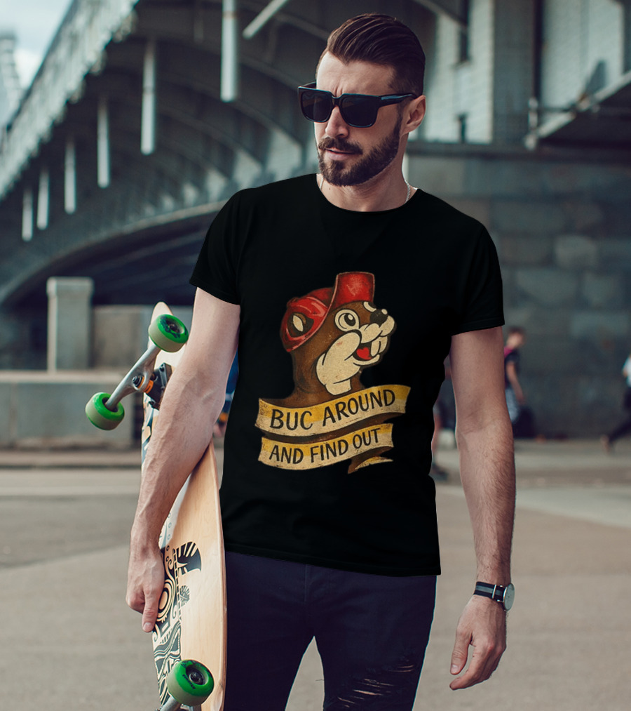 Buc Around And Find Out Buc Ee's T-Shirt