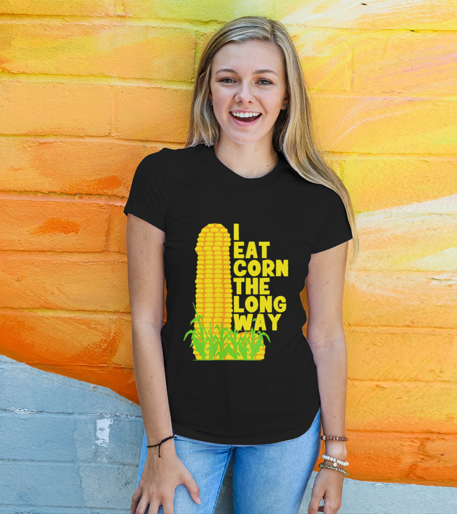 I Eat Corn The Long Way Corn Joke Humor Corncob Eating Fun T-Shirt