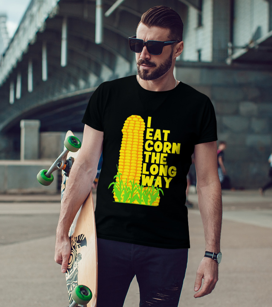 I Eat Corn The Long Way Corn Joke Humor Corncob Eating Fun T-Shirt