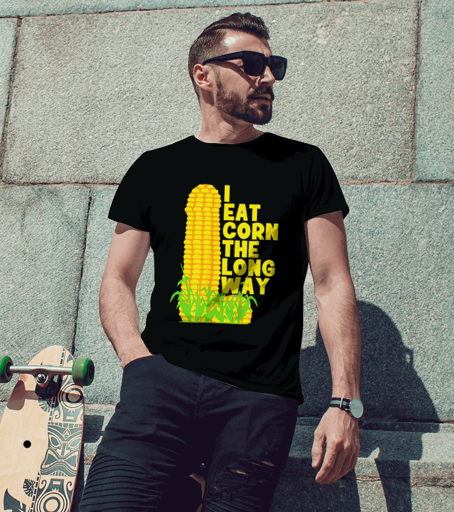 I Eat Corn The Long Way Corn Joke Humor Corncob Eating Fun T-Shirt
