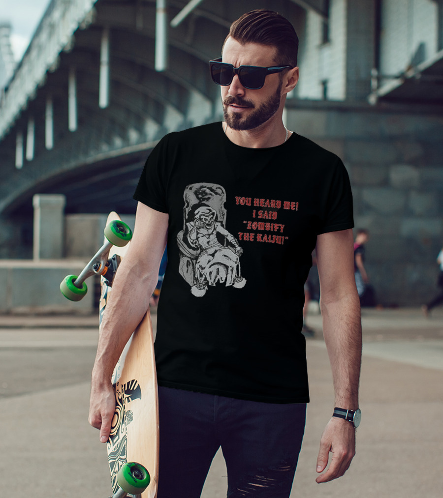 You Heard Me I Said Zombify The Kaiju Skeleton Throne T-Shirt