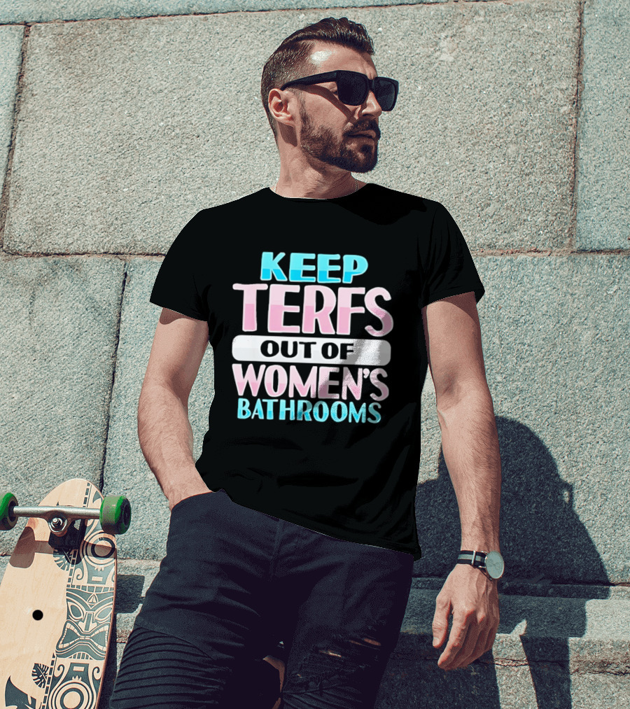 Keep Terfs Out Of Women's Bathrooms T-Shirt