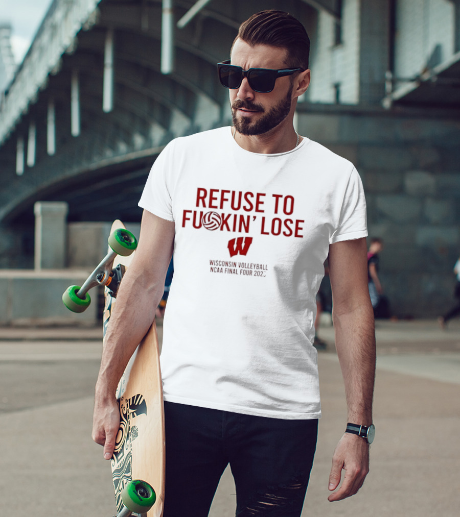 Refuse To Fuckin Lose Wisconsin Volleyball Badgers 2023 T-Shirt