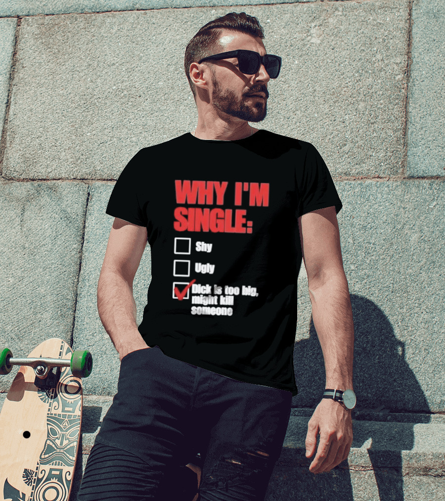 Why I'm Single Checklist Shy Ugly Dick Is Too Big Might Kill Someone Red Check Mark T-Shirt