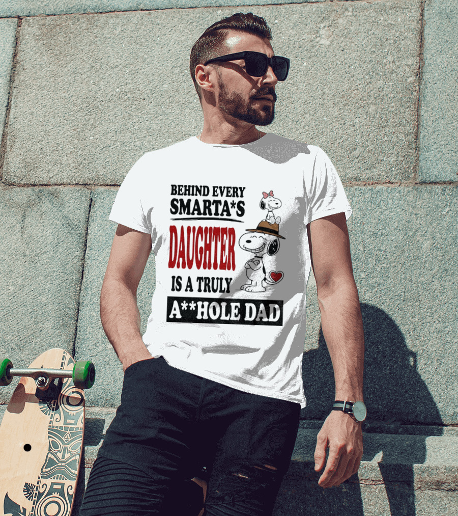 Peanuts Snoopy Behind Every Smarta's Daughter Is A Truly A**hole Dad T-Shirt
