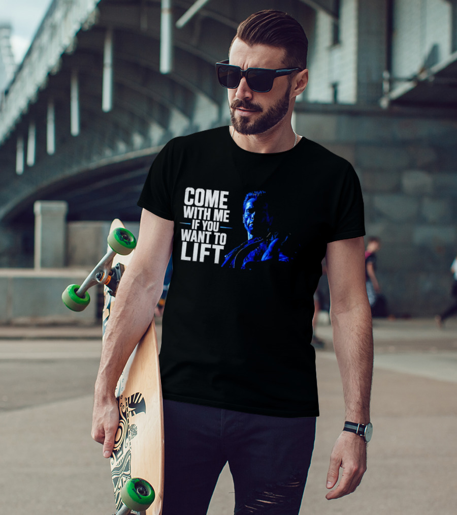 Come With Me If You Want To Lift The Terminator Bodybuilding Motivation T-Shirt