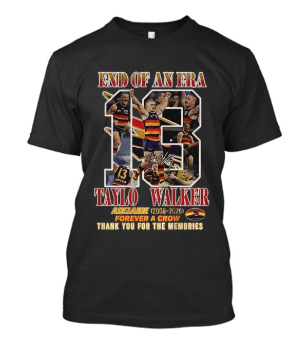 End Of An Era Taylor Walker Adelaide 2008 2026 Forever A Crow Thank You For The Memories T-Shirt