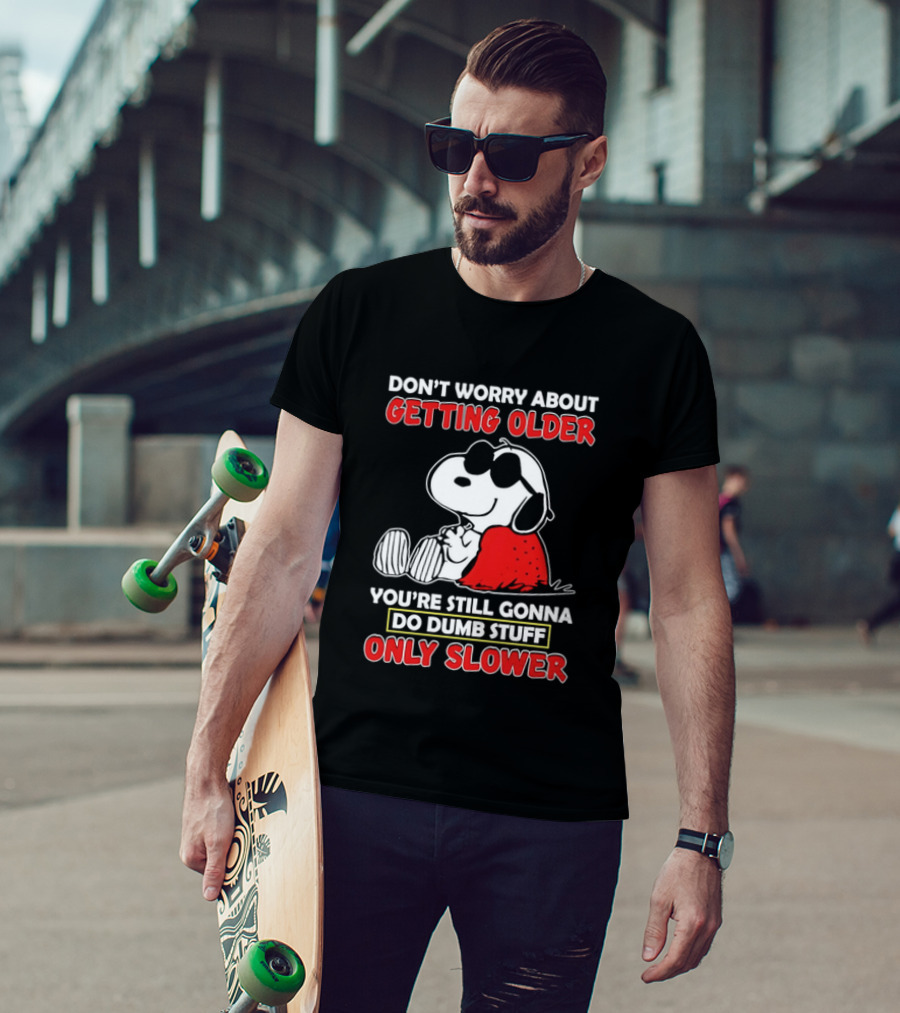 Dont Worry About Getting Older Snoopy Sunglasses You're Still Gonna Do Dumb Stuff Only Slower Blanket Cartoon T-Shirt