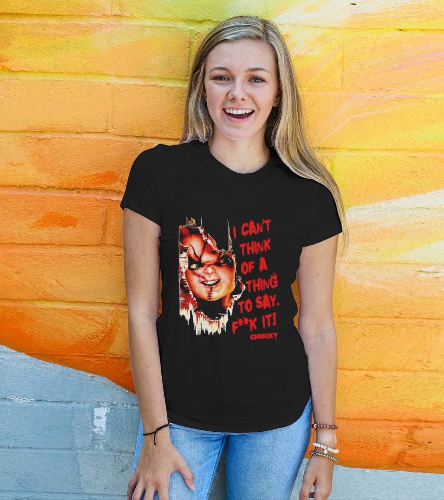 I Can't Think Of A Thing To Say F**k It Chucky Scarred Doll Face Wall T-Shirt