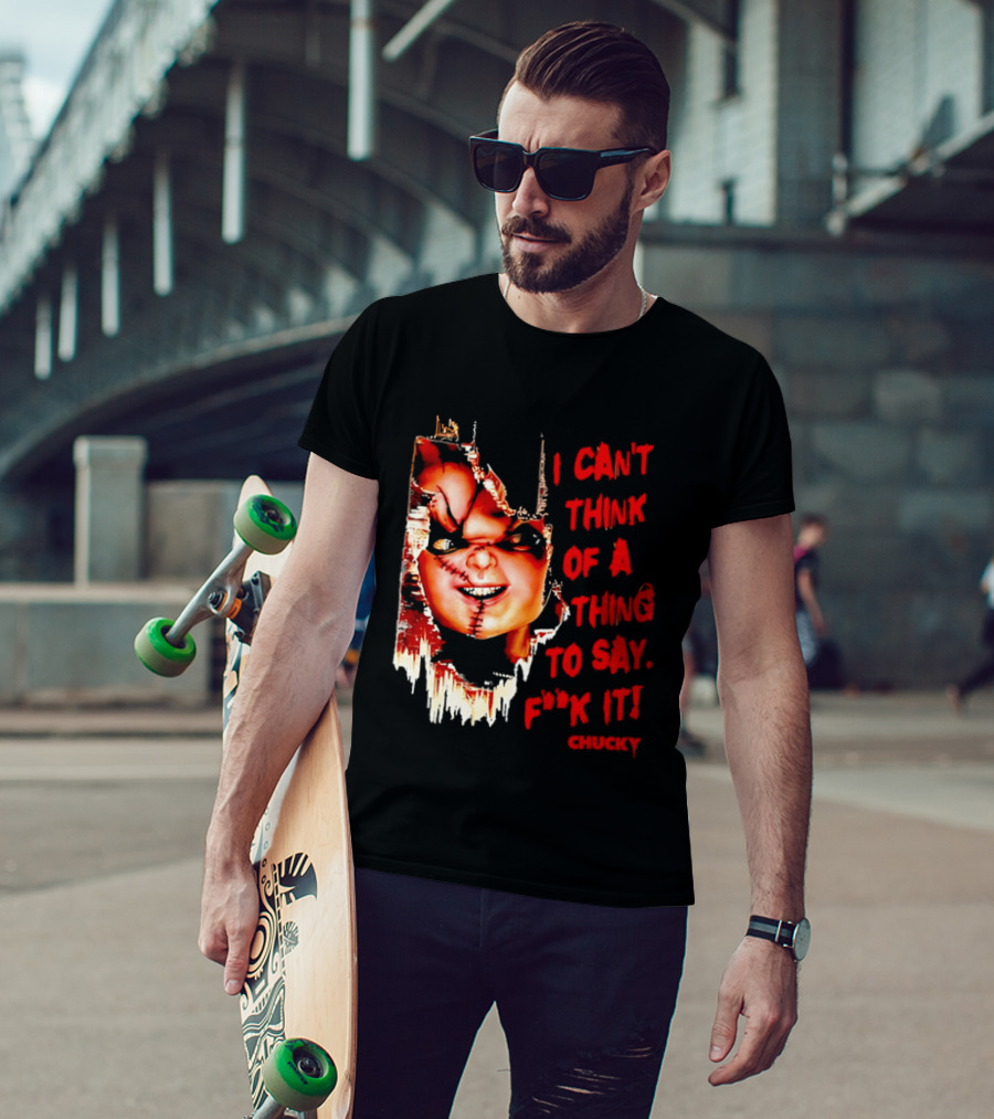 I Can't Think Of A Thing To Say F**k It Chucky Scarred Doll Face Wall T-Shirt