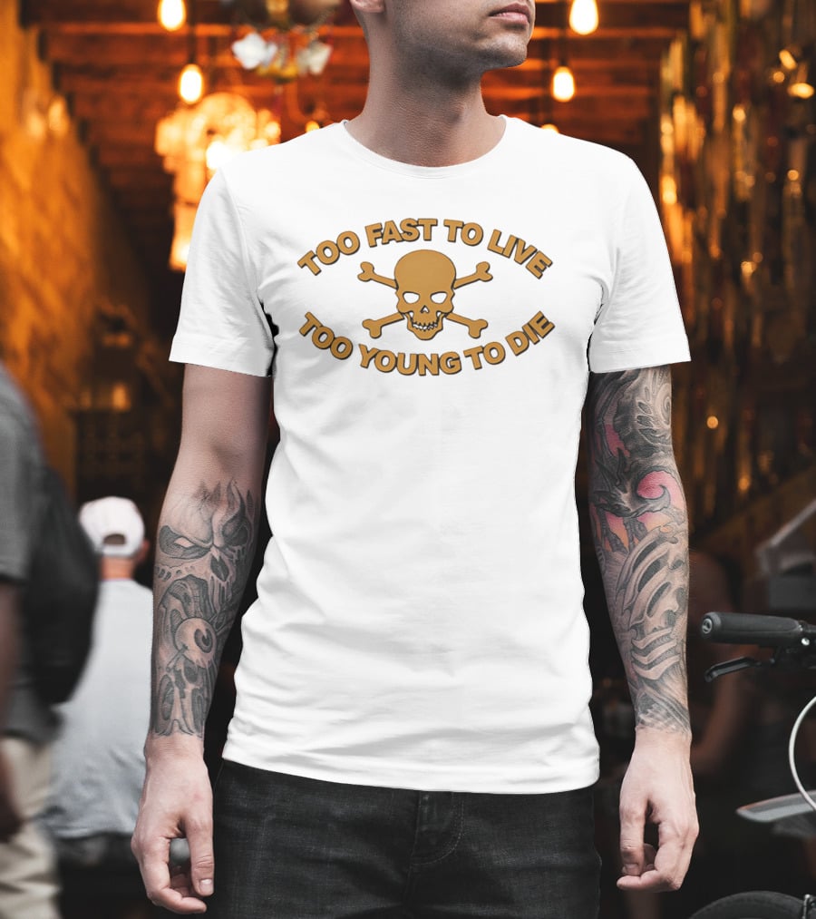 Too Fast To Live Too Young To Die Skull And Crossbones T-Shirt