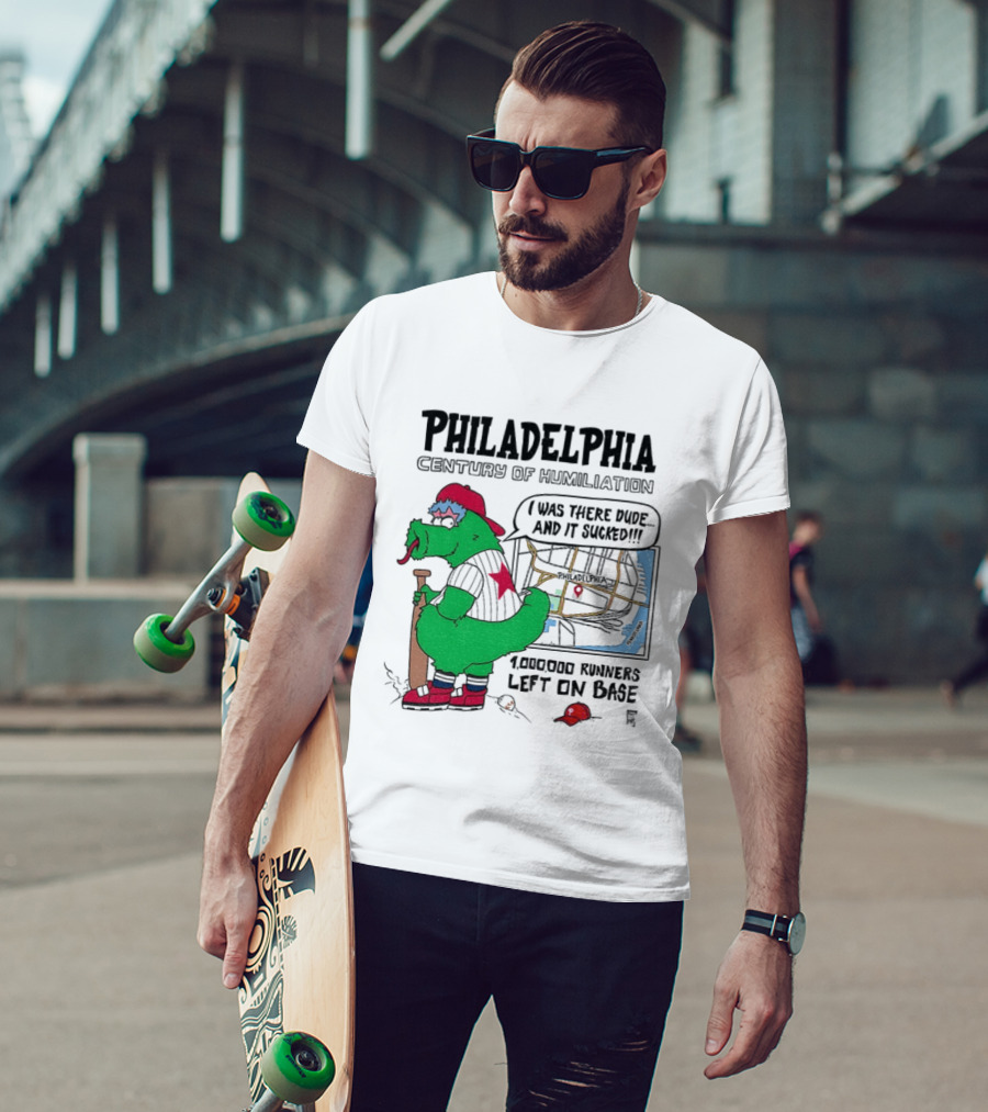 Philadelphia Century Of Humiliation I Was There 1000000 Runners Left On Base T-Shirt