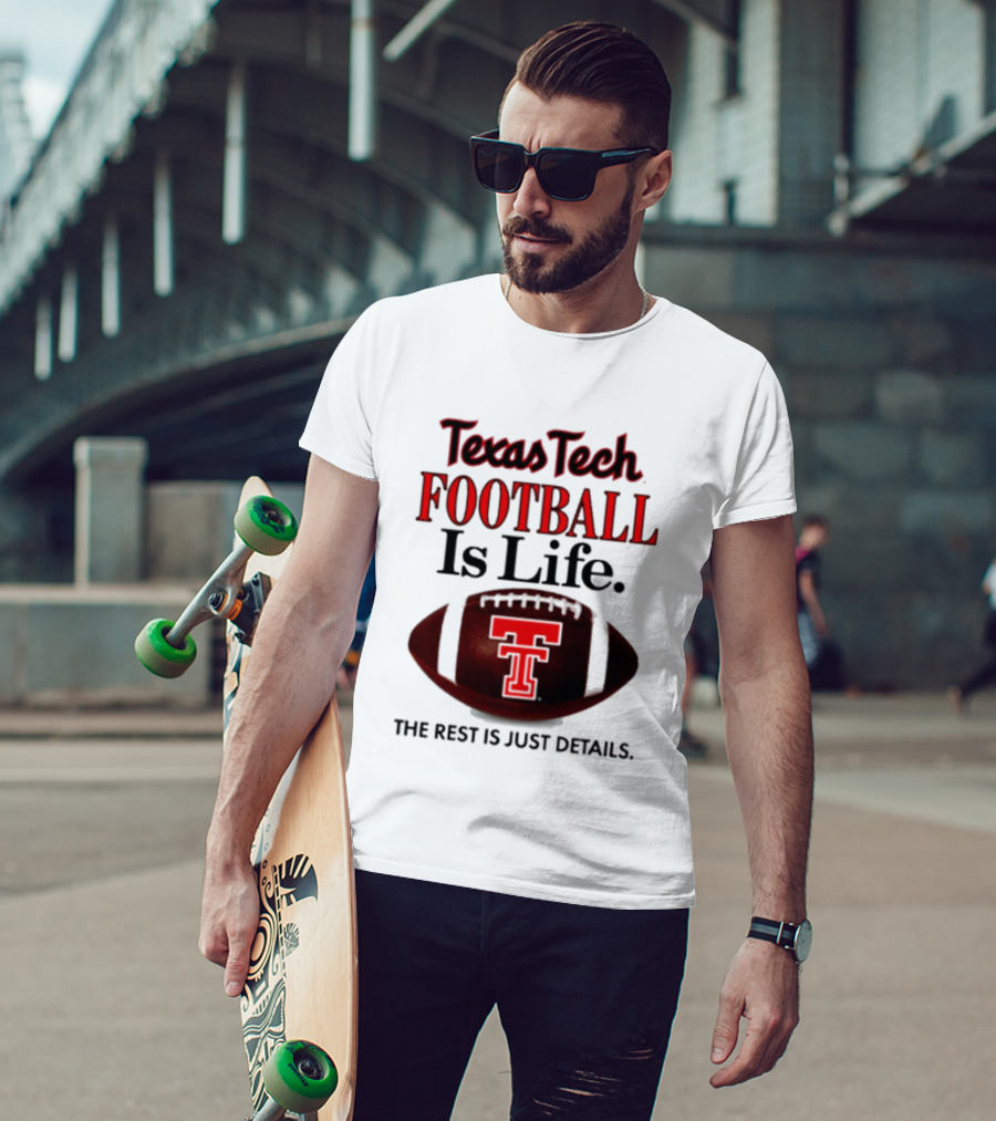Texas Tech Football Is Life The Rest Is Just Details T-Shirt