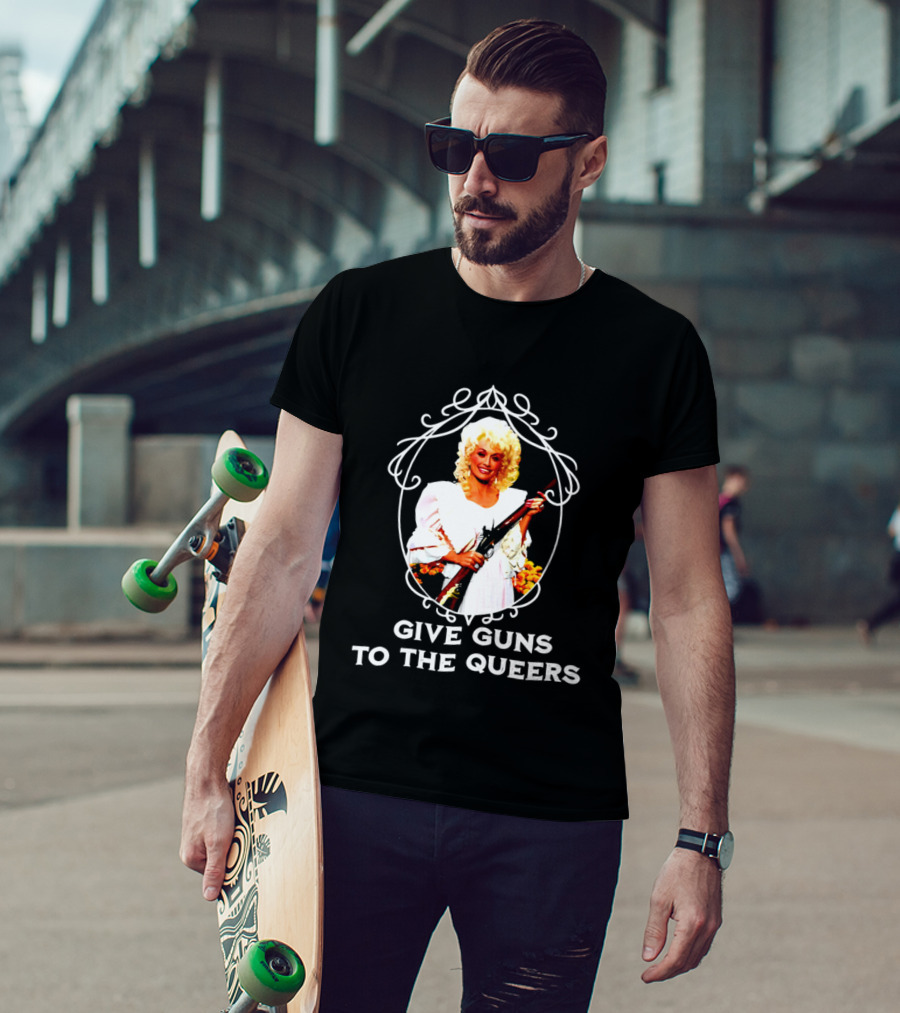 Dolly Parton Give Guns To The Queers T-Shirt