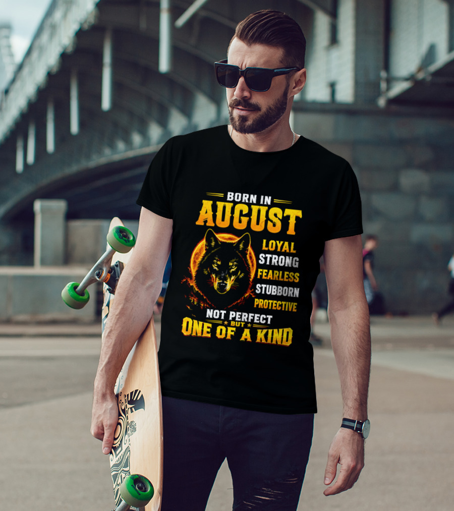 Born In August Loyal Strong Fearless Stubborn Protective Not Perfect But One Of A Kind Wolf T-Shirt