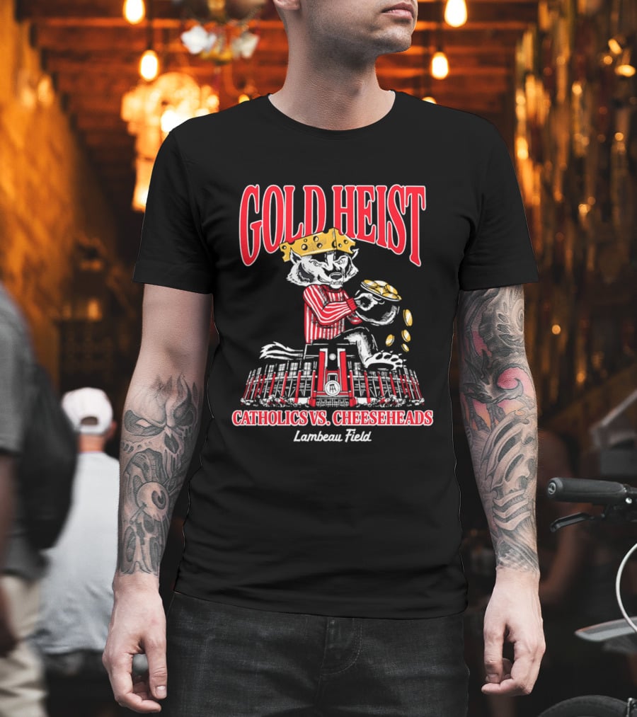Gold Heist Catholics Vs Cheeseheads Wisconsin Badgers Lambeau Field T-Shirt