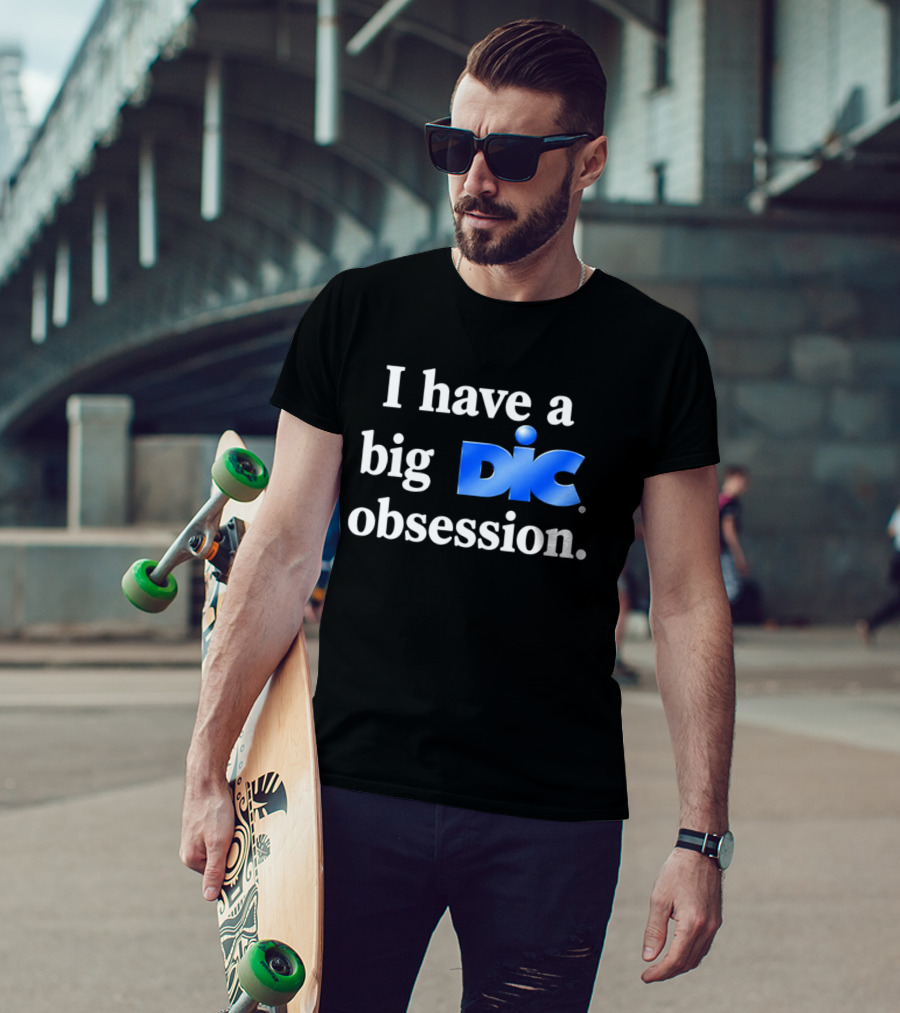 I Have A Big Dic Obsession T-Shirt