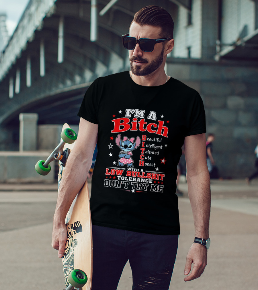 I'm A Bitch Beautiful Intelligent Talented Cute Honest With A Low Bullshit Tolerance Don't Try Me T-Shirt
