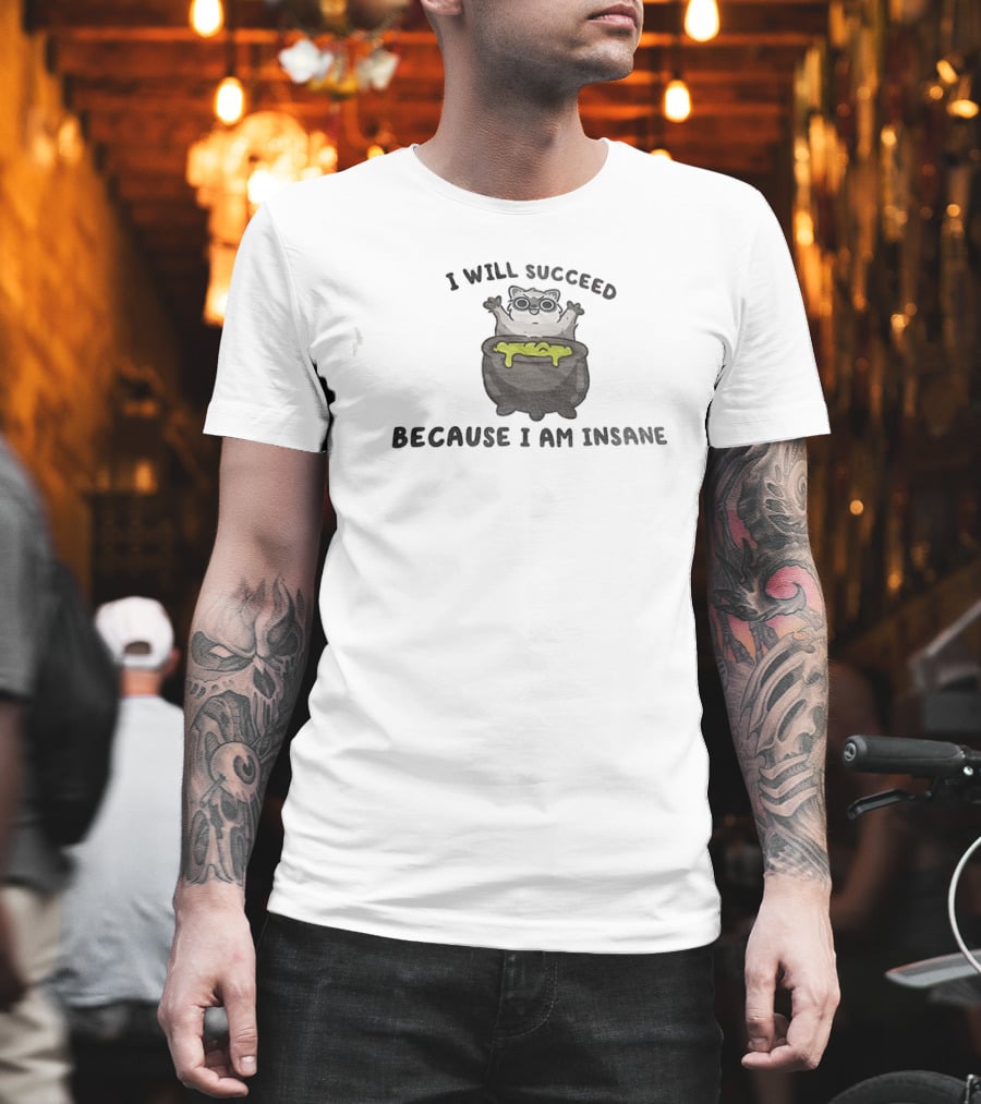 I Will Succeed Because I Am Insane Cat Potion Boiling Kitten T-Shirt