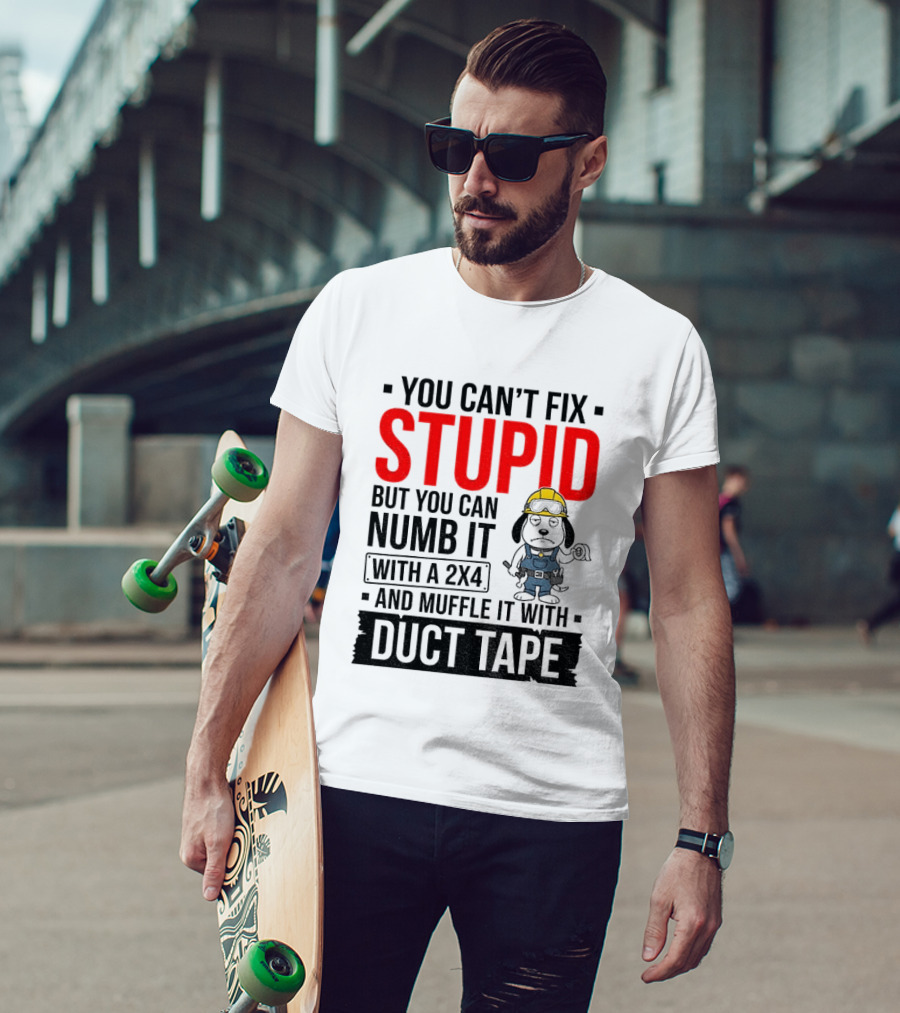 You Can't Fix Stupid But You Can Numb It With A 2X4 And Muffle It With Duct Tape Construction Snoopy T-Shirt