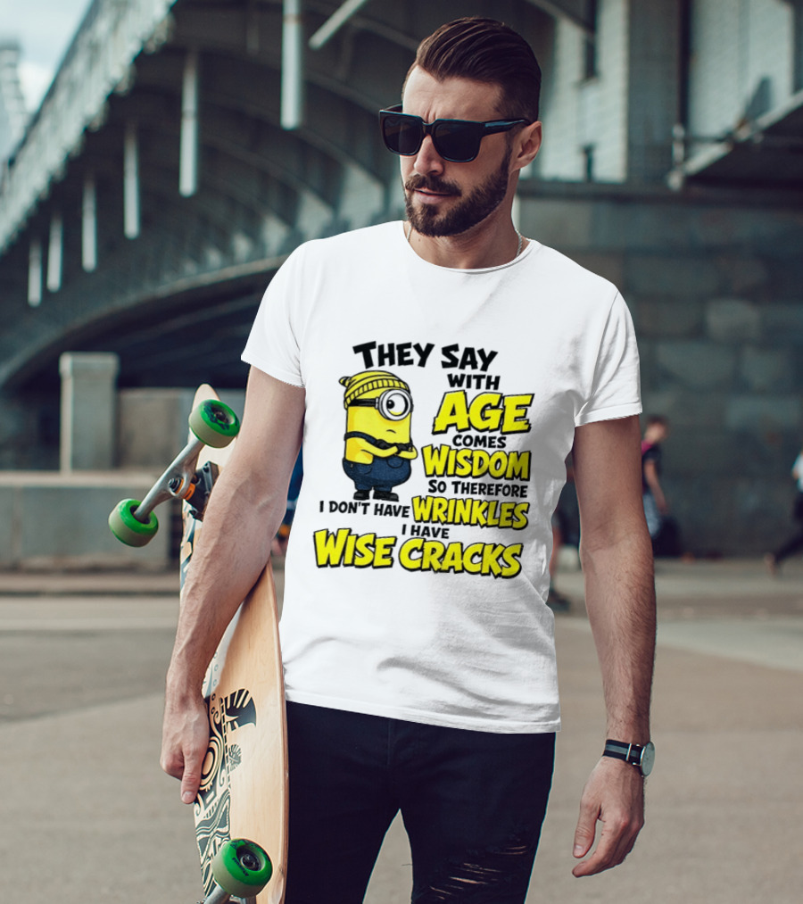 Minion They Say With Age Comes Wisdom I Don't Have Wrinkles I Have Wise Cracks T-Shirt