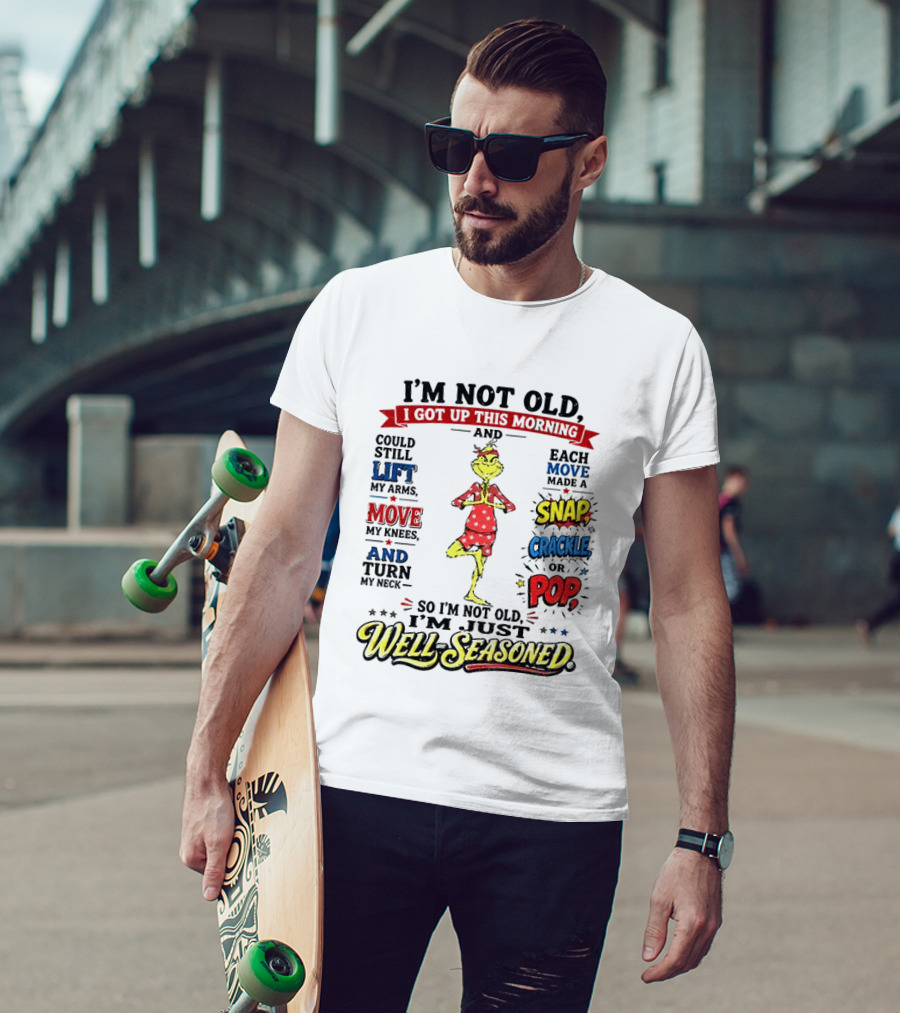 I'm Not Old Just Well Seasoned Grinch Humor With Snap Crackle Pop T-Shirt