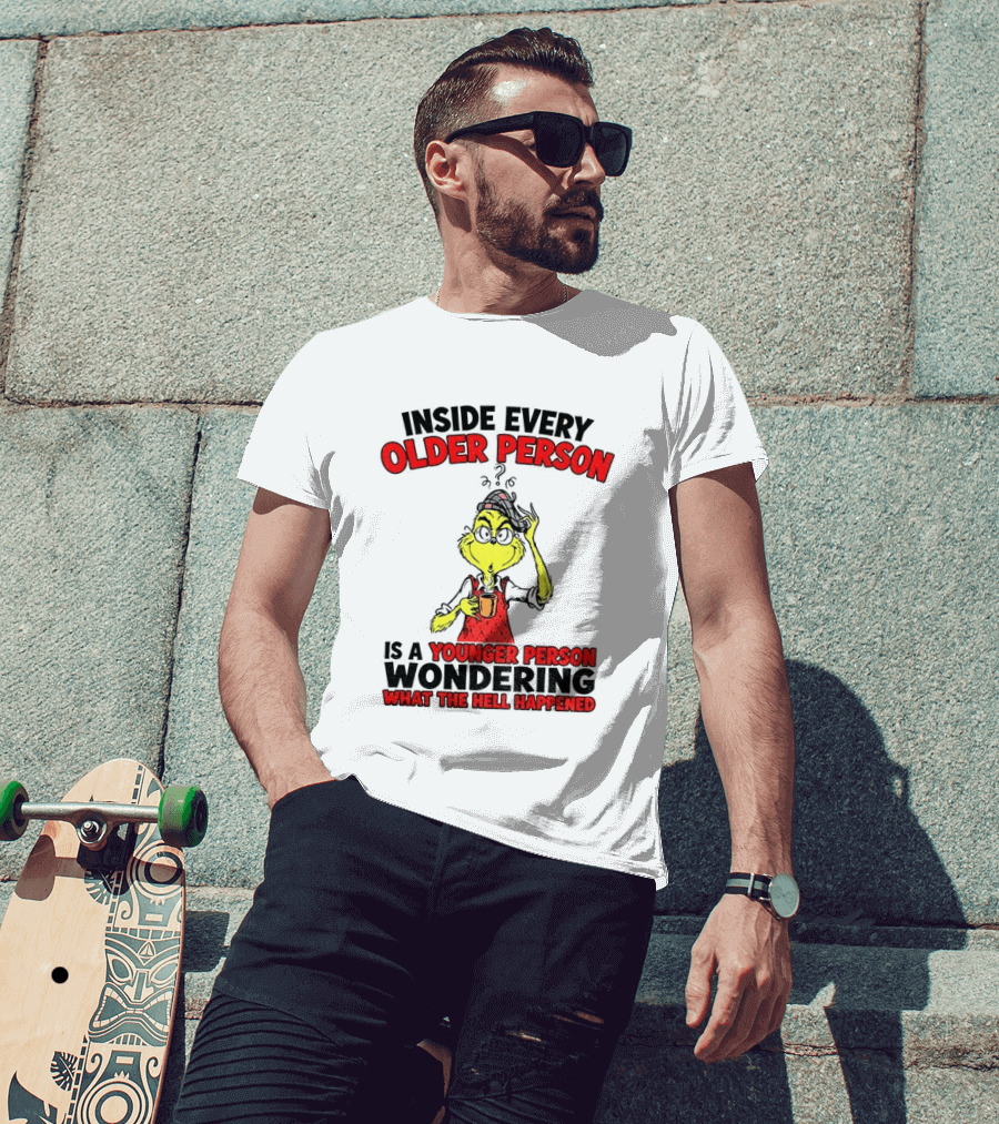 Dr. Seuss Grinch Inside Every Older Person Younger Wondering What Happened T-Shirt