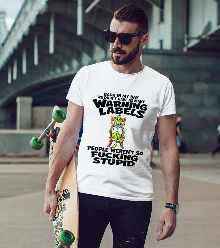 Back In My Day Grinch We Didn't Have As Many Warning Labels People Weren't So Stupid T-Shirt
