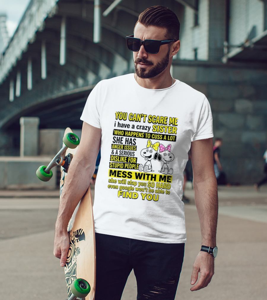 Snoopy Belle Sister Can't Scare Me Crazy Sister Cuss Dislike Stupid People T-Shirt