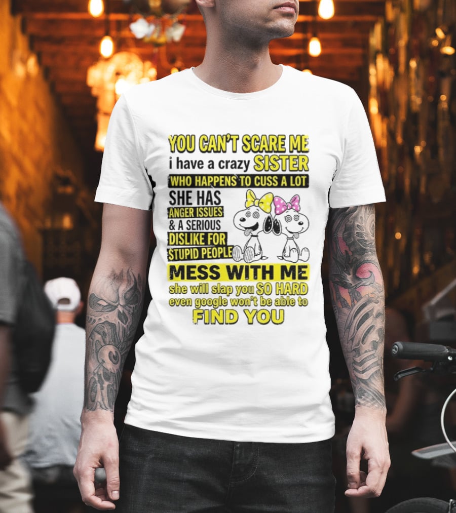 Snoopy Belle Sister Can't Scare Me Crazy Sister Cuss Dislike Stupid People T-Shirt