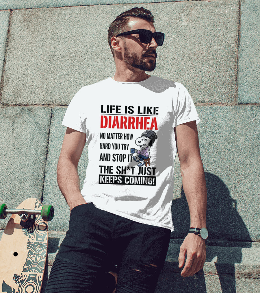 Snoopy Dog Cartoon Life Is Like Diarrhea No Matter How Hard You Try And Stop It The Sh*t Just Keeps Coming T-Shirt
