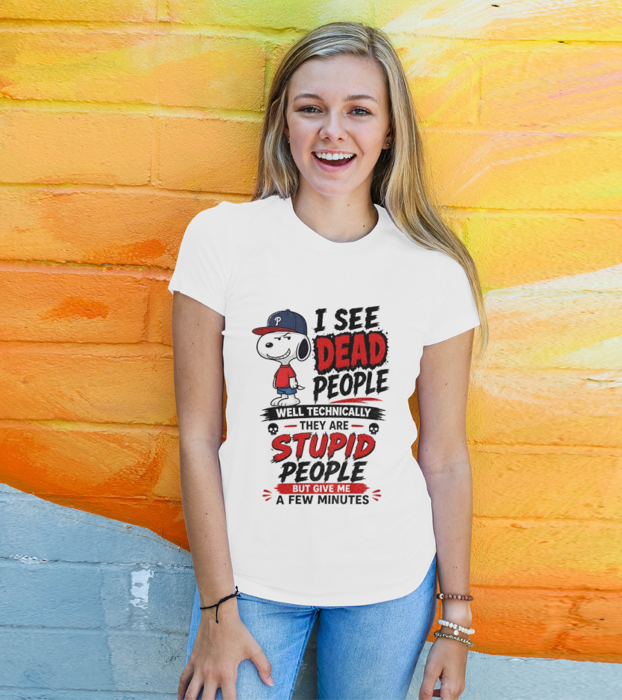 Snoopy Philadelphia Phillies I See Dead People Technically Stupid A Few Minutes T-Shirt