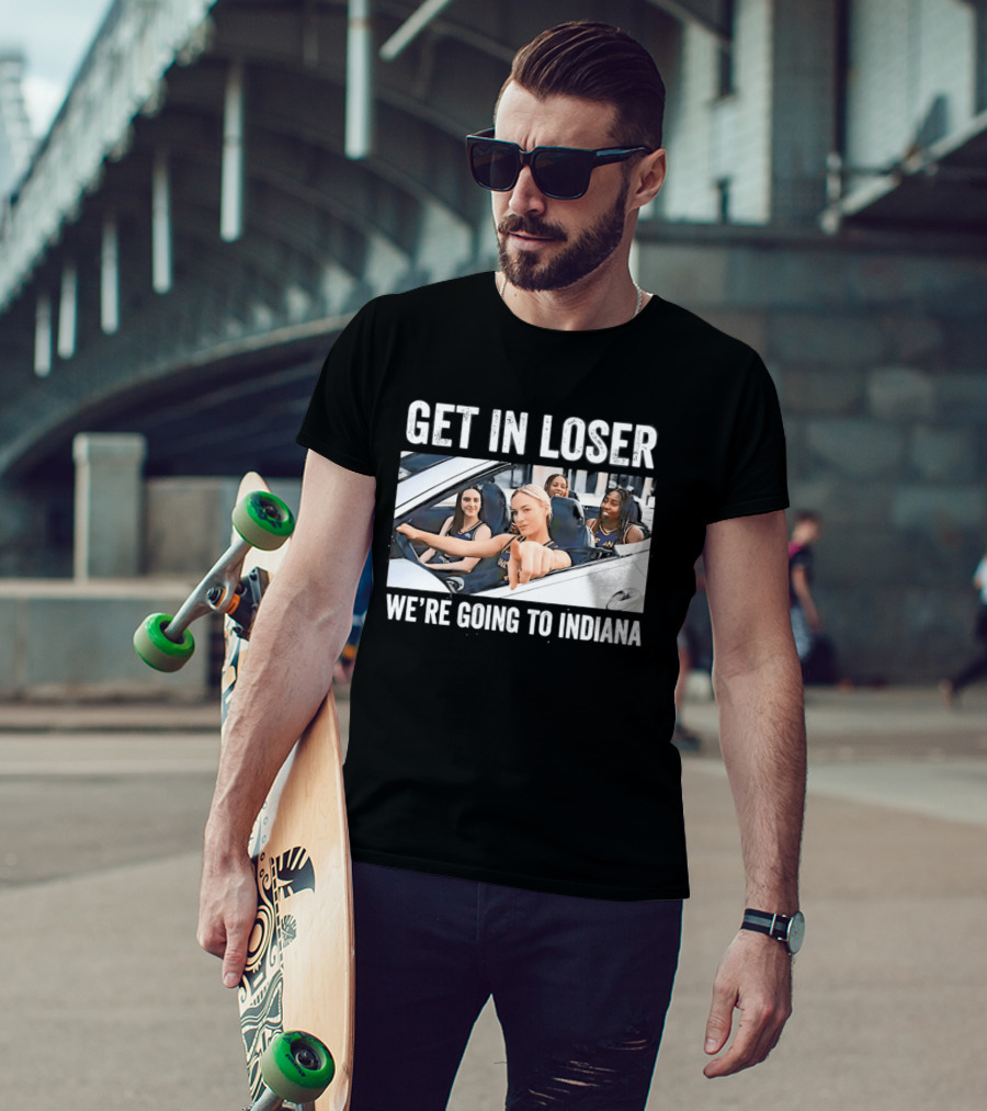 Get In Loser We're Going To Indiana Basketball Team Road Trip Meme T-Shirt
