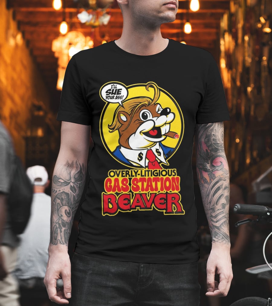 I'll Sue Your Ass Overly Litigious Gas Station T-Shirt