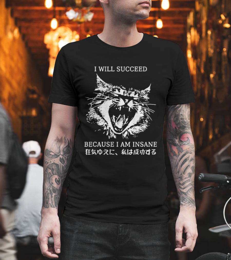 Cat I Will Succeed Because I Am Insane T-Shirt