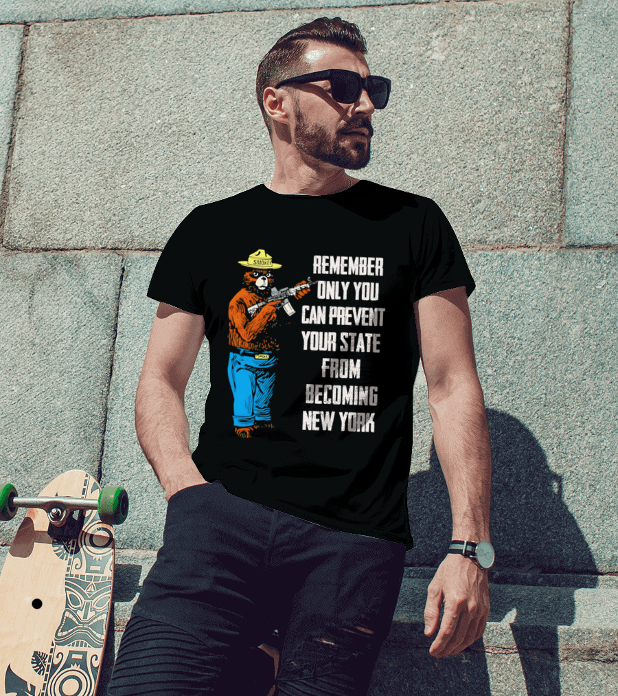 Remember Only You Can Prevent Your State From Becoming New York Smokey Bear Rifle T-Shirt