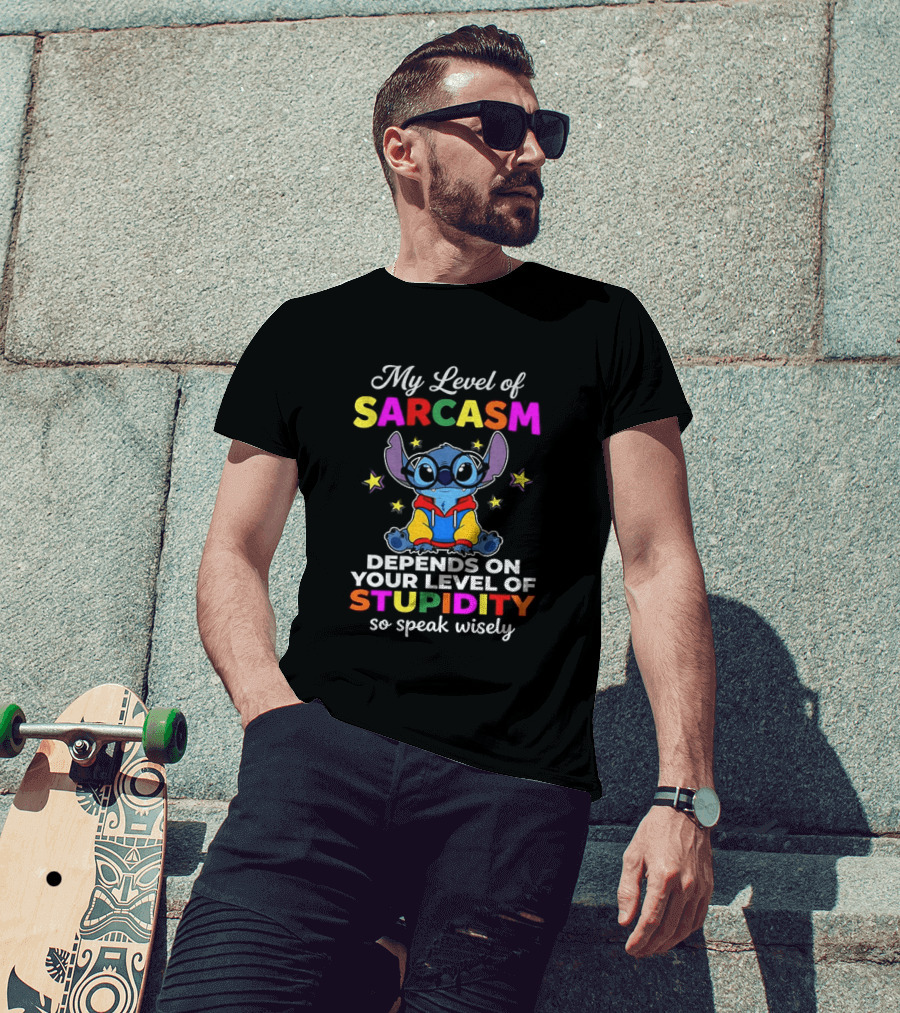 My Level Of Sarcasm Depends On Your Level Of Stupidity So Speak Wisely Stitch T-Shirt