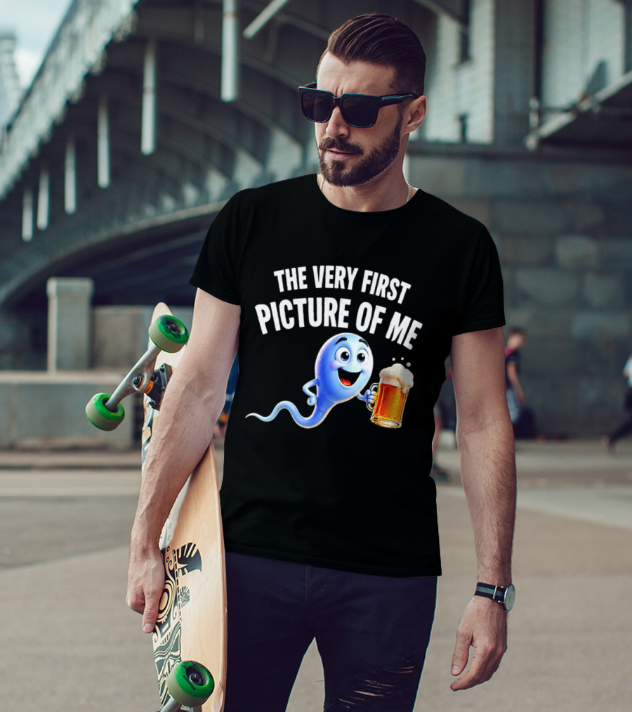 The Very First Picture Of Me Beer Drinking Sperm Joke T-Shirt