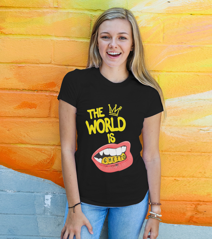 The World Is Ghetto Gold Grillz With Crown Hip Hop Culture T-Shirt