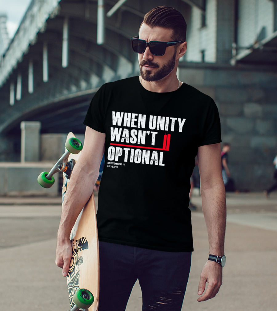 When Unity Wasn't Optional September 11 25 Years T-Shirt