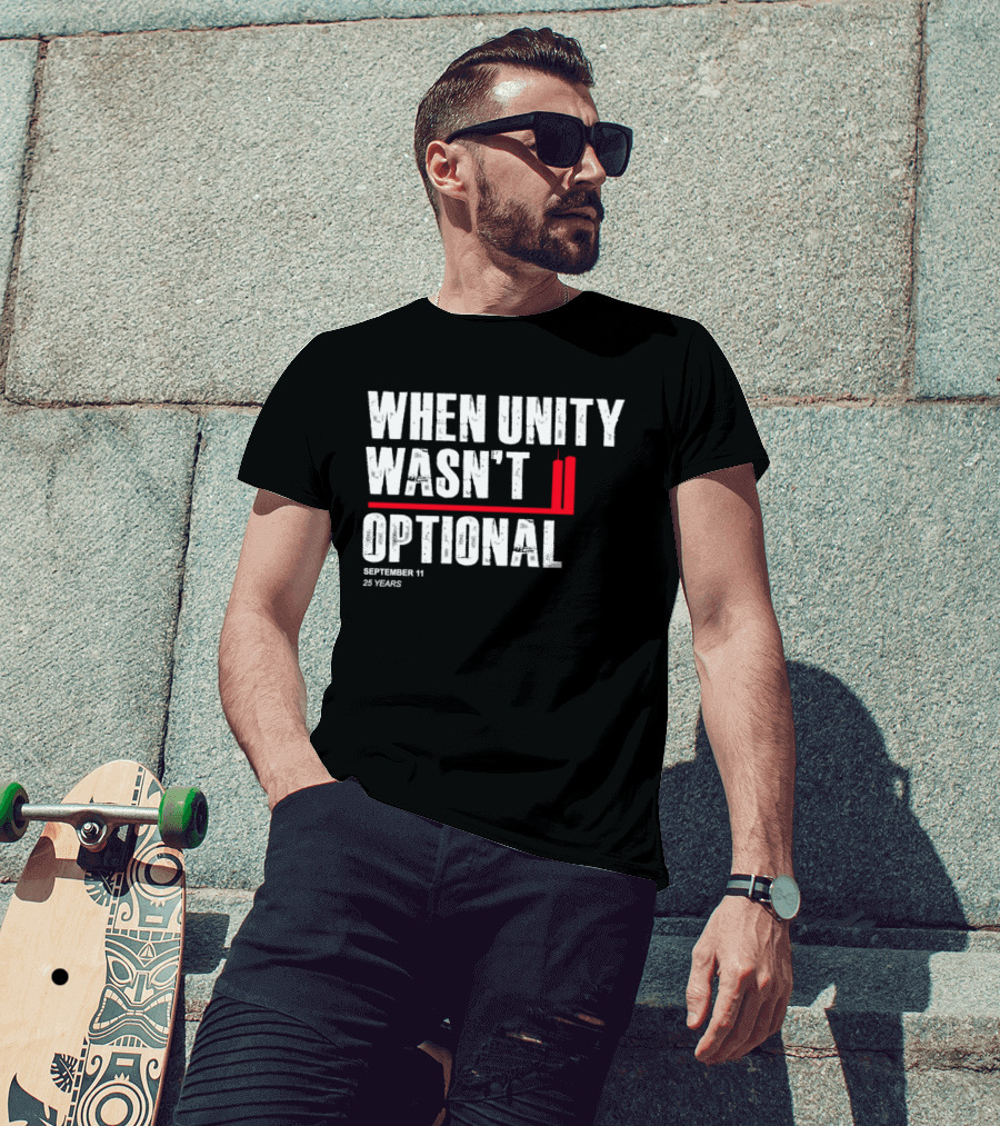 When Unity Wasn't Optional September 11 25 Years T-Shirt