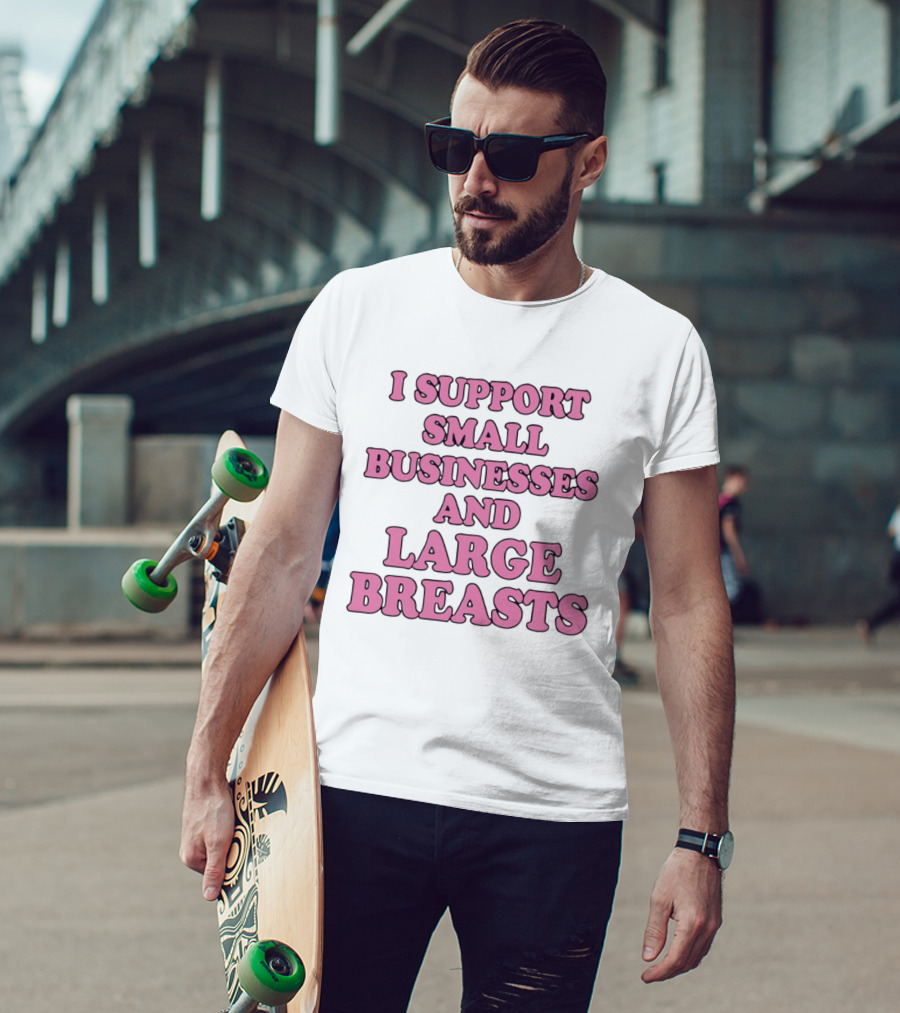 I Support Small Businesses And Large Breasts Pink Bubble T-Shirt