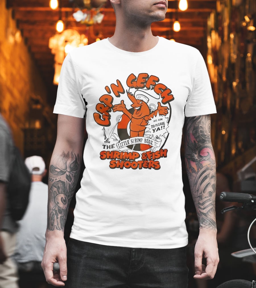 GRP'N GECH We Aim To Please Ya The Little Shrimp Boat Shrimp & Fish Shooters T-Shirt